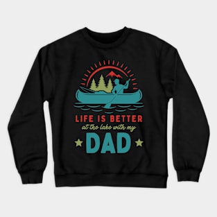 Life is Better at the Lake With my Dad Crewneck Sweatshirt